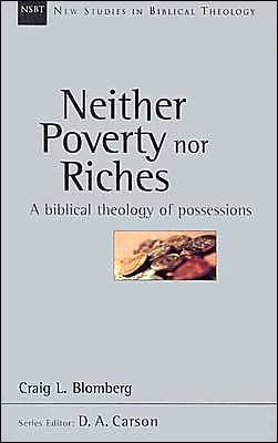 BlomPovRich - Neither Poverty nor Riches: A biblical theology of possessions, by Craig L. Blomberg