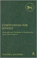 Book: Contending for Justice: Ideologies and Theologies of Social Justice in the Old Testament. Book: Contending for Justice: Ideologies and Theologies of Social Justice in the Old Testament.