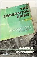 Book: The Immigration Crisis: Immigrants, Aliens, and the Bible Book: The Immigration Crisis: Immigrants, Aliens, and the Bible