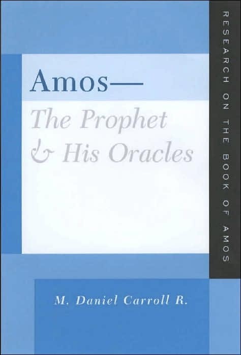 CarAmos - Amos: The Prophet and His Oracles, by M. Daniel Carroll R.