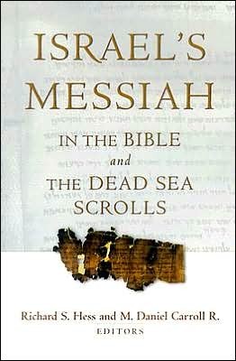 CarIsraelMes - Israel's Messiah in the Bible and the Dead Sea Scrolls, by M. Daniel Carroll R. and Richard S. Hess CarIsraelMes - Israel's Messiah in the Bible and the Dead Sea Scrolls, by M. Daniel Carroll R. and Richard S. Hess