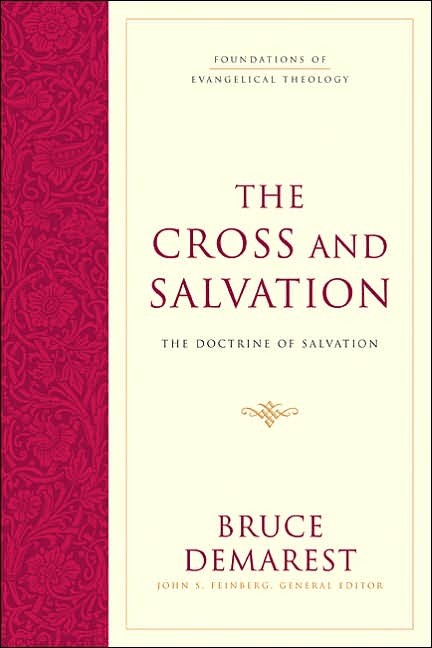 DemCross - The Cross and Salvation: The Doctrine of Salvation, by Bruce A. Demarest DemCross - The Cross and Salvation: The Doctrine of Salvation, by Bruce A. Demarest