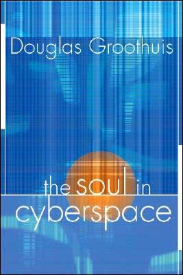 GrooCyber - The Soul in Cyberspace, by Douglas Groothuis