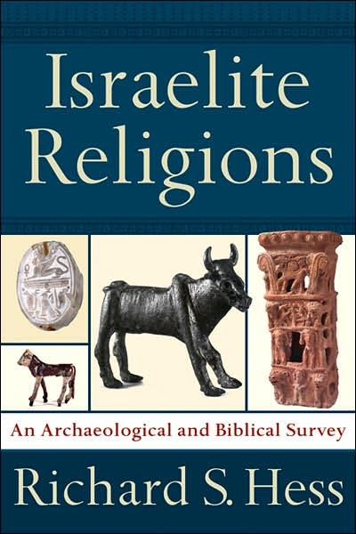 HessIsrRelig - Israelite Religions: An Archaeological and Biblical Survey, by Richard S. Hess HessIsrRelig - Israelite Religions: An Archaeological and Biblical Survey, by Richard S. Hess