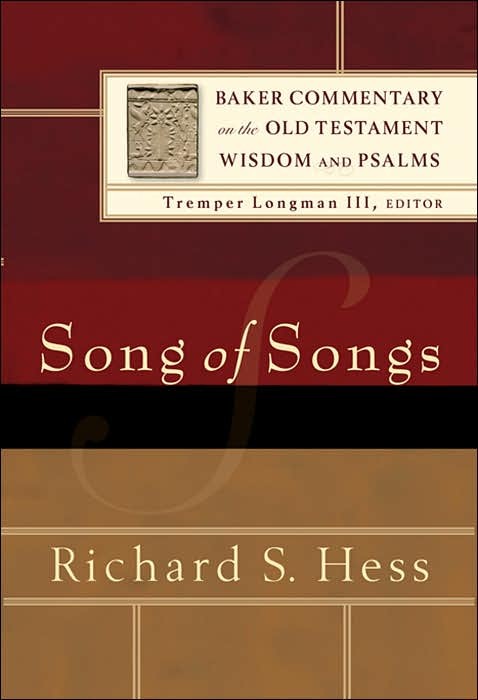 HessSongs - Song of Songs, Baker Commentary on the Old Testament Wisdom and Psalms, by Richard S. Hess HessSongs - Song of Songs, Baker Commentary on the Old Testament Wisdom and Psalms, by Richard S. Hess