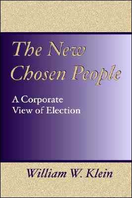 KleinNew - The New Chosen People: A Corporate View of Election, by William W. Klein